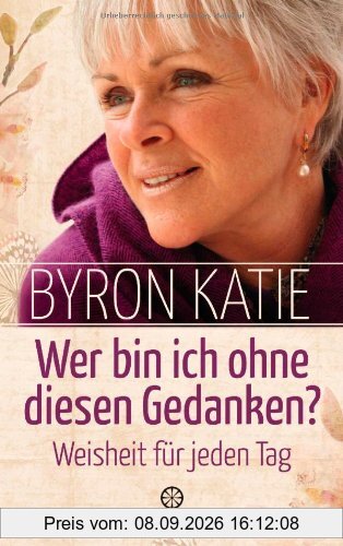 Wer bin ich ohne diesen Gedanken? Weisheit für jeden Tag