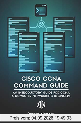 Cisco CCNA Command Guide: An Introductory Guide for CCNA & Computer Networking Beginners (Computer Networking Series, Band 2)
