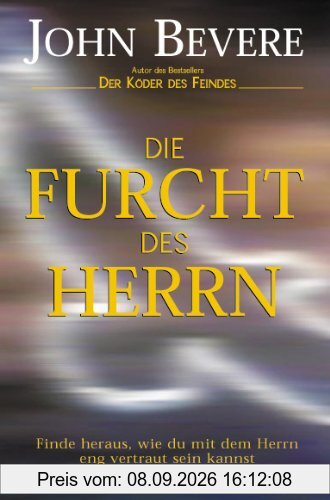Die Furcht des Herrn: Entdecke, wie du ein enger Freund Gottes werden kannst