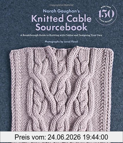 Norah Gaughan's Knitted Cable Sourcebook, A Breakthrough Guide To Knitting With Cables And Designing Your Own