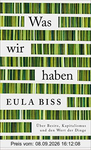 Was wir haben: Über Besitz, Kapitalismus und den Wert der Dinge