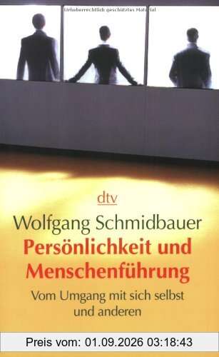 Persönlichkeit und Menschenführung: Vom Umgang mit sich selbst und anderen
