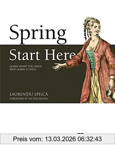 Laurentiu Spilca Spring Quickly, Learn What You Need And Learn It Well