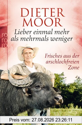 Lieber einmal mehr als mehrmals weniger: Frisches aus der arschlochfreien Zone