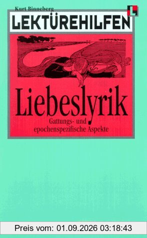 Lektürehilfen Liebeslyrik: Liebeslyrik: Gattungs- Und Epochenspezifische Aspekte