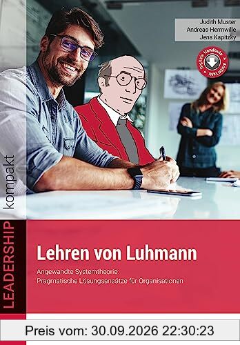 Lehren von Luhmann: Angewandte Systemtheorie: Pragmatische Lösungsansätze für Organisationen (LEADERSHIP kompakt)