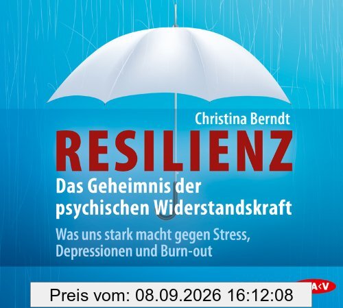 Resilienz. Das Geheimnis der psychischen Widerstandskraft: Was uns stark macht gegen Stress, Depressionen und Burn-out (4 CDs)