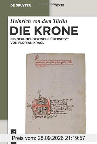 Die Krone: Unter Mitarbeit von Alfred Ebenbauer ins Neuhochdeutsche übersetzt von Florian Kragl (de Gruyter Texte)