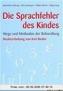 Die Sprachfehler des Kindes. Wege und Methoden der Behandlung