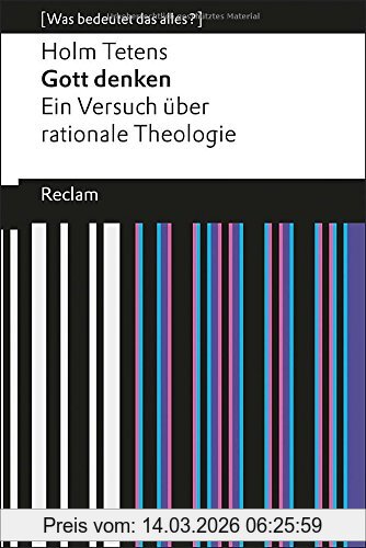 Holm Tetens Gott Denken, Ein Versuch über Rationale Theologie (Was Bedeutet Das Alles?)