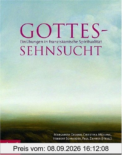 Gottes-Sehnsucht: Einübungen in franziskanische Spiritualität