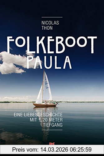Nicolas Thon Folkeboot Paula, Eine Liebesgeschichte Mit 1, 20 Meter Tiefgang