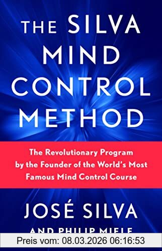José Silva The Silva Mind Control Method, The Revolutionary Program By The Founder Of The World's Most Famous Mind Control Course