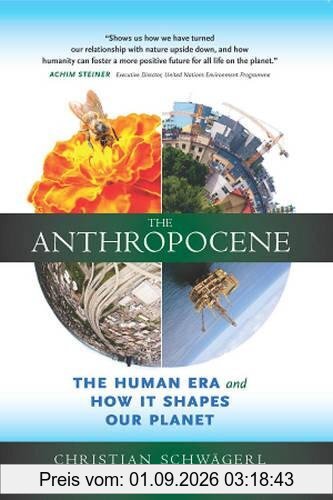 The Anthropocene: The Human Era and How It Shapes Our Planet