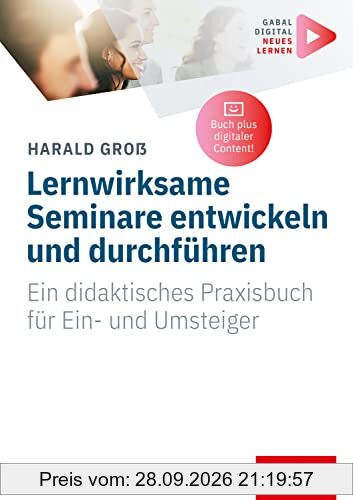 Lernwirksame Seminare entwickeln und durchführen: Ein didaktisches Praxisbuch für Ein- und Umsteiger (Whitebooks)