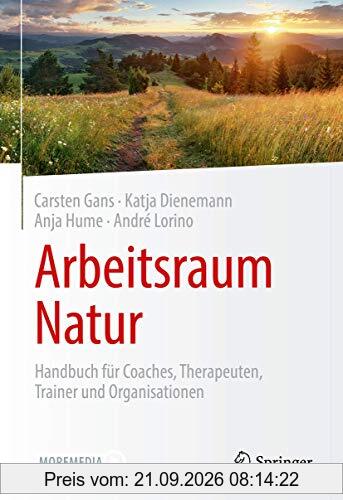 Arbeitsraum Natur: Handbuch für Coaches, Therapeuten, Trainer und Organisationen