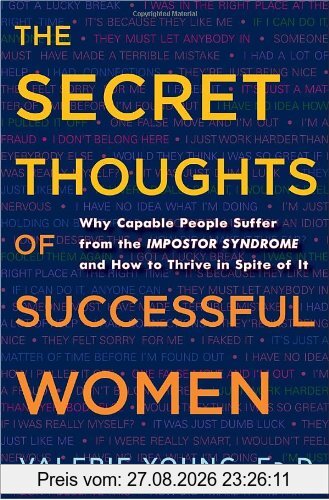 The Secret Thoughts of Successful Women: Why Capable People Suffer from the Impostor Syndrome and How to Thrive in Spite of It