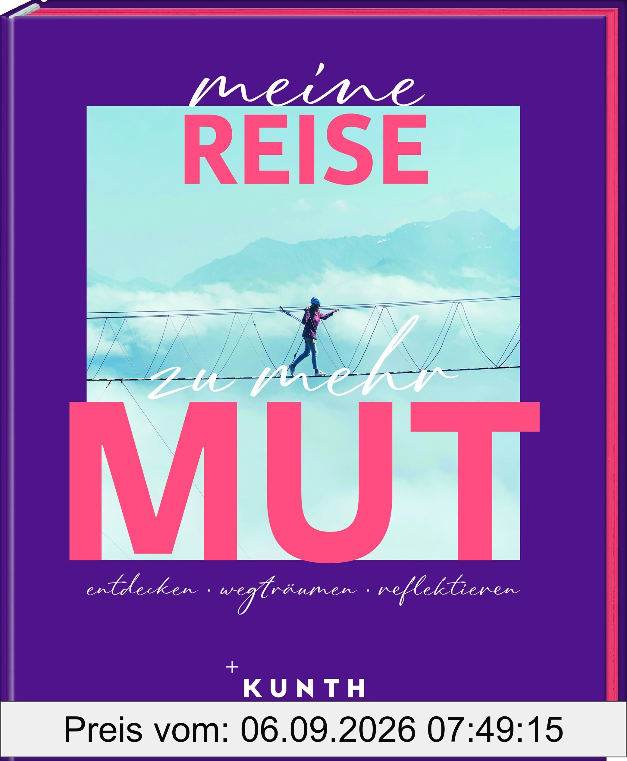 KUNTH Meine Reise zu mehr Mut: entdecken, wegträumen, reflektieren
