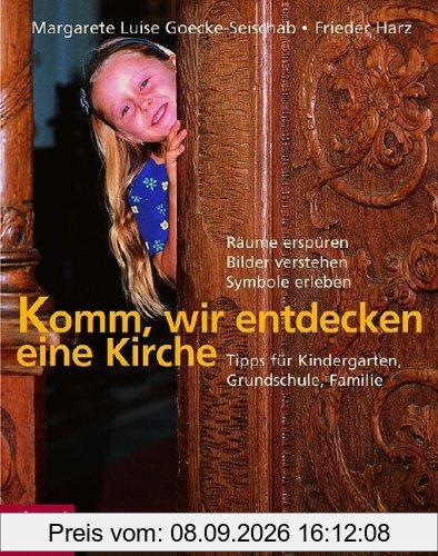 Komm, wir entdecken eine Kirche: Räume erspüren, Bilder verstehen, Symbole erleben - Tipps für Kindergarten, Grundschule, Familie: Räume erspüren, ... für Kindergarten, Grundschule und Familie