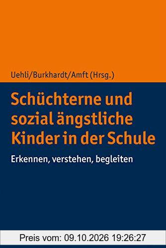Schüchterne und sozial ängstliche Kinder in der Schule: Erkennen, verstehen, begleiten