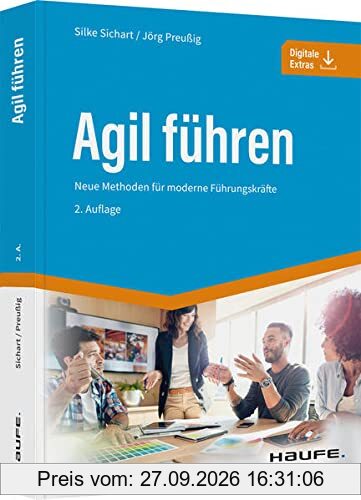 Agil führen: Neue Methoden für moderne Führungskräfte (Haufe Fachbuch)