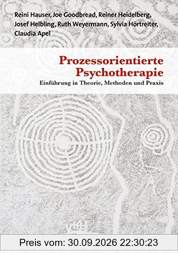 Prozessorientierte Psychotherapie: Einführung in Theorie, Methoden und Praxis (Therapie & Beratung)