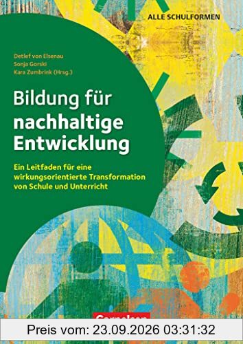 Bildung für nachhaltige Entwicklung - Ein Leitfaden für eine wirkungsorientierte Transformation von Schule und Unterricht: Ratgeber