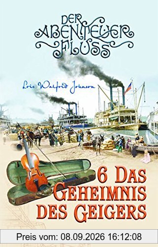 Das Geheimnis des Geigers: Der Abenteuer-Fluss Band 6