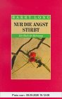 Nur die Angst stirbt. Ein Buch der Befreiung