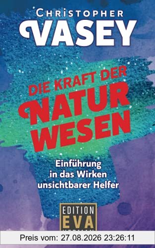 Die Kraft der Naturwesen: Einführung in das Wirken unsichtbarer Helfer
