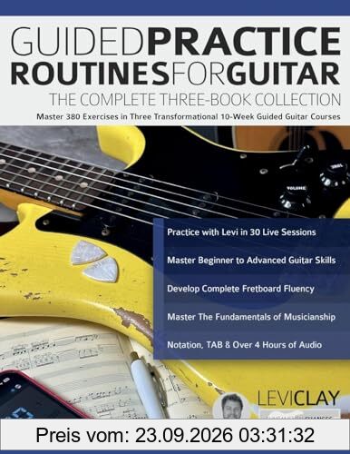 Guided Practice Routines for Guitar – The Complete Three-Book Collection: Master 380 Exercises in Three Transformational 10-Week Guided …