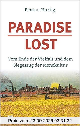 Paradise Lost: Vom Ende der Vielfalt und dem Siegeszug der Monokultur