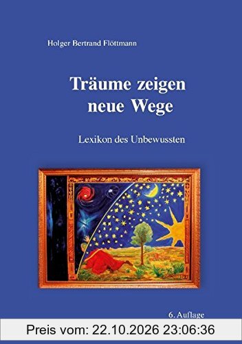 Träume zeigen neue Wege: Lexikon des Unbewussten