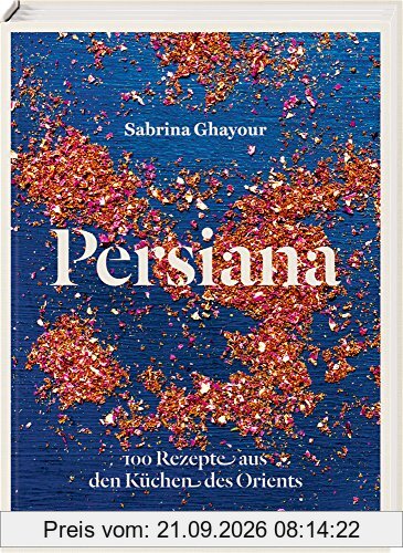 Persiana: 100 Rezepte aus den Küchen des Orients
