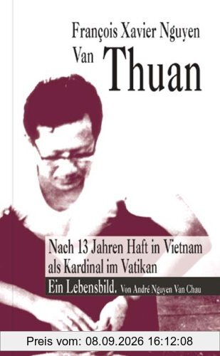 Francois Xavier Nguyen Van Thuan: Ein Lebensbild