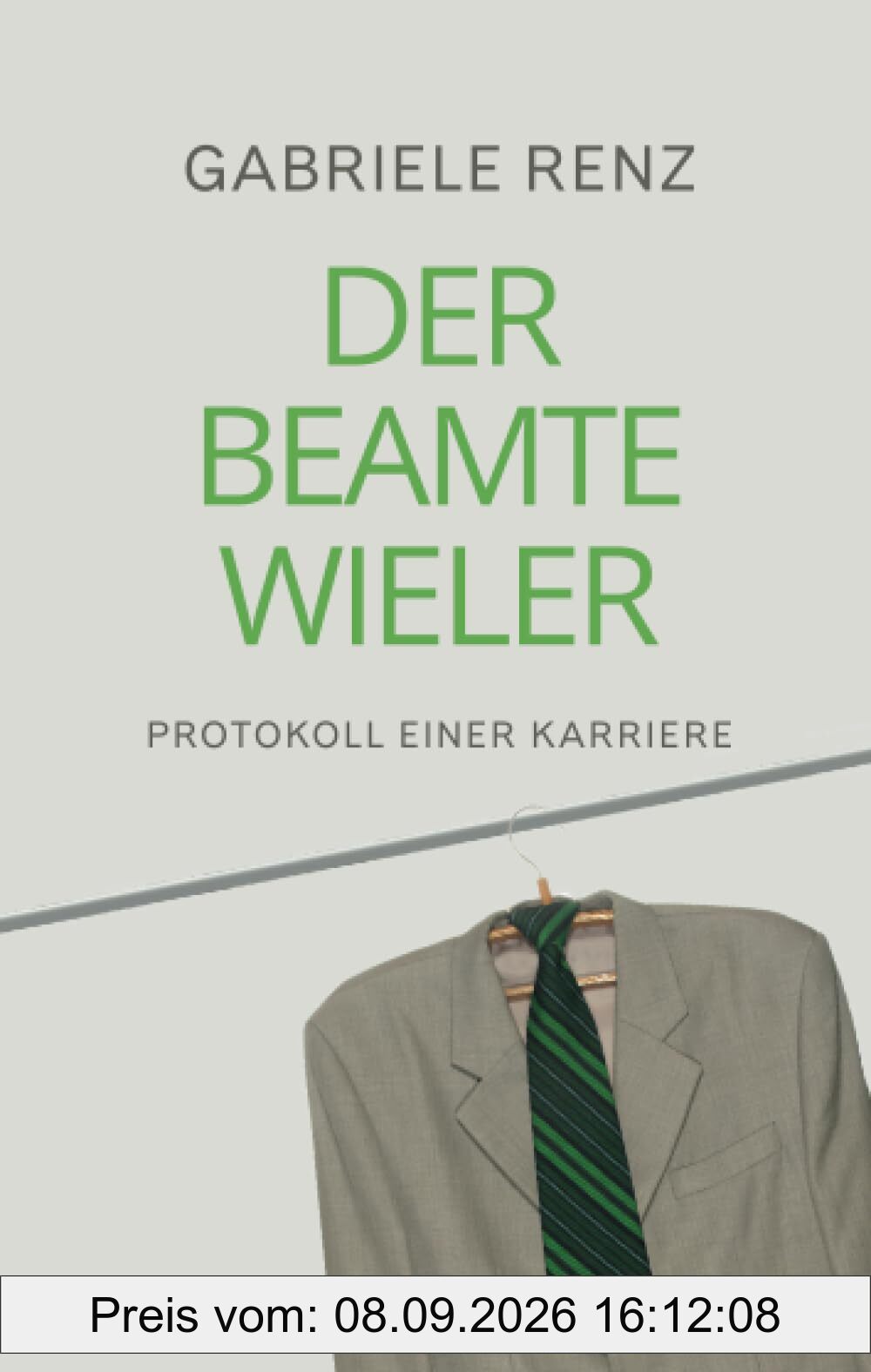 Der Beamte Wieler: Protokoll einer Karriere: Protokoll einer Karriere | Roman über die Verführung von Macht und Geld im politischen Apparat