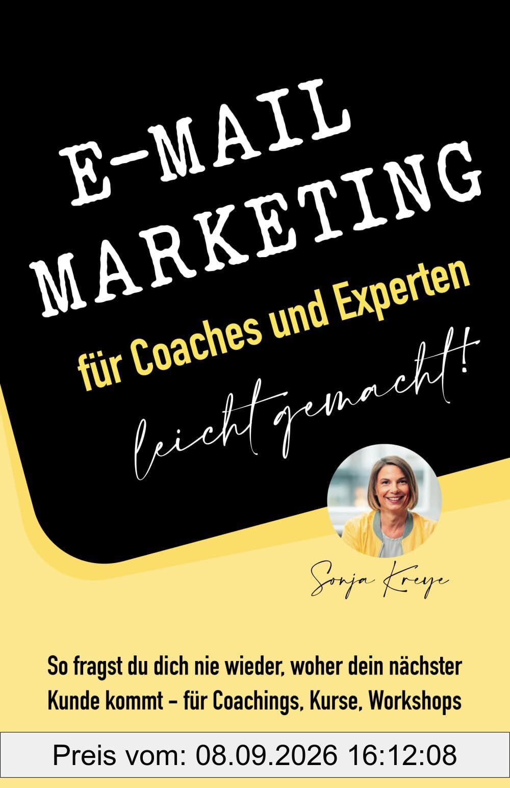 E-Mail-Marketing für Coaches und Experten - leicht gemacht: So fragst du dich nie wieder, woher dein nächster Kunde kommt - für Coachings, Kurse, Workshops und Retreats