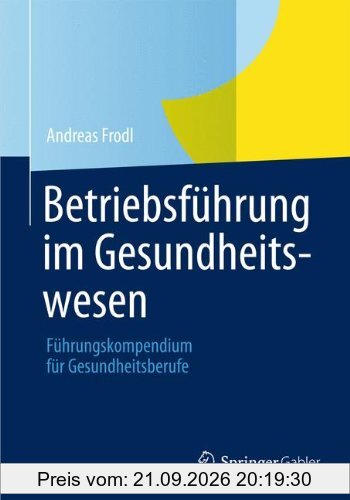 Betriebsführung im Gesundheitswesen: Führungskompendium für Gesundheitsberufe (German Edition)