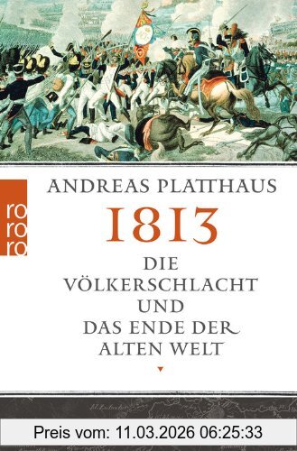 Andreas Platthaus 1813, Die Völkerschlacht Und Das Ende Der Alten Welt