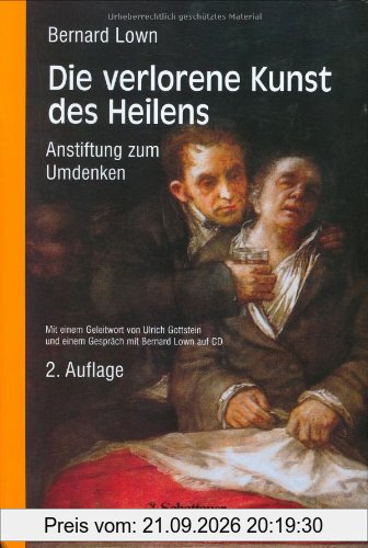 Die verlorene Kunst des Heilens: Anstiftung zum Umdenken