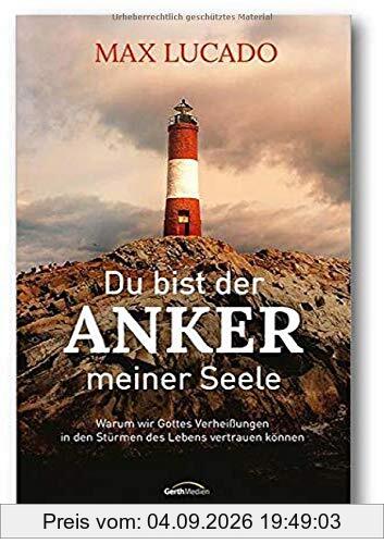 Du bist der Anker meiner Seele: Gottes Verheißungen für die Stürme des Lebens.