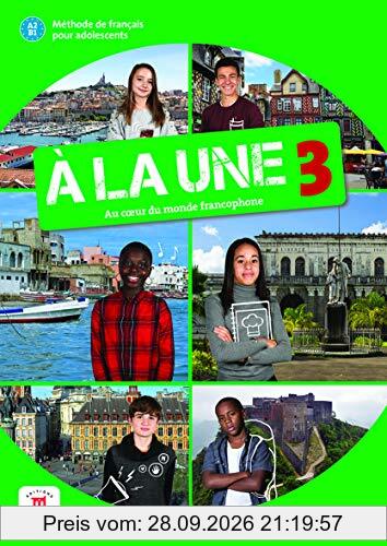 A la une, au coeur du monde francophone 3 : méthode de français pour adolescents A2-B1 : livre de l'élève + CD