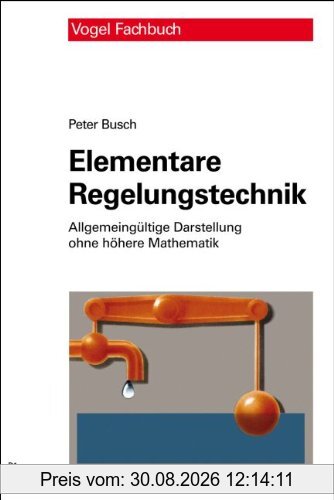Elementare Regelungstechnik: Allgemeingültige Darstellung ohne höhere Mathematik