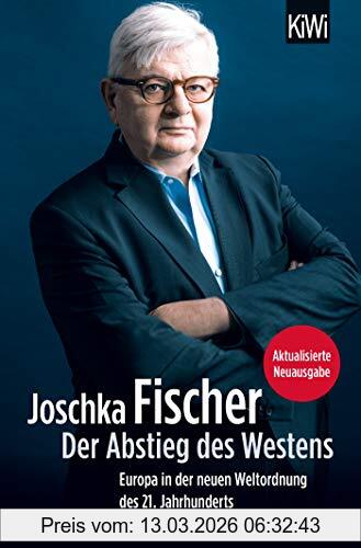 Joschka Fischer Der Abstieg Des Westens, Europa In Der Neuen Weltordnung Des 21. Jahrhunderts