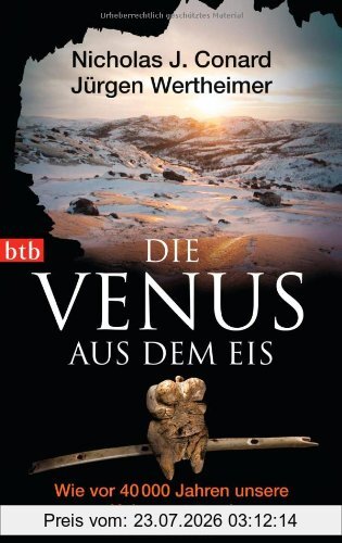 Conard, Nicholas J. Die Venus Aus Dem Eis, Wie Vor 40 000 Jahren Unsere Kultur Entstand