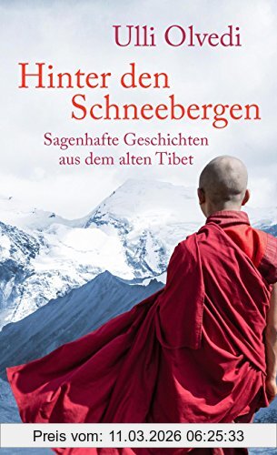 Ulli Olvedi Hinter Den Schneebergen, Sagenhafte Geschichten Aus Dem Alten Tibet