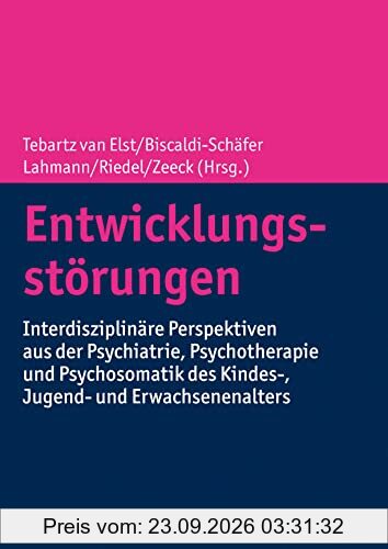 Entwicklungsstörungen: Interdisziplinäre Perspektiven aus der Psychiatrie, Psychotherapie und Psychosomatik des Kindes-, Jugend- und …