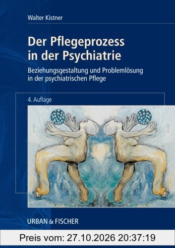 Der Pflegeprozess in der Psychiatrie: Beziehungsgestaltung und Problemlösung in der psychiatrischen Pflege