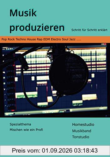 Musik produzieren: Schritt für Schritt erklärt - Spezialthema Mischen wie ein Profi - Homestudio Musikband Tonstudio - Pop Rock Techno House Rap EDM Electro Soul Jazz