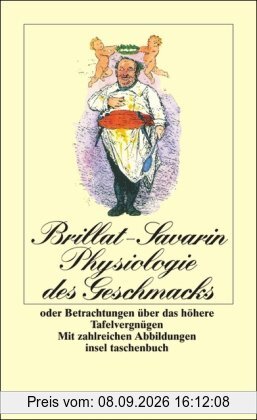 Physiologie des Geschmacks oder Betrachtungen über das höhere Tafelvergnügen (insel taschenbuch)
